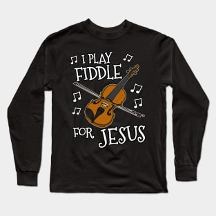 I Play Fiddle For Jesus Church Violin Fiddler Long Sleeve T-Shirt